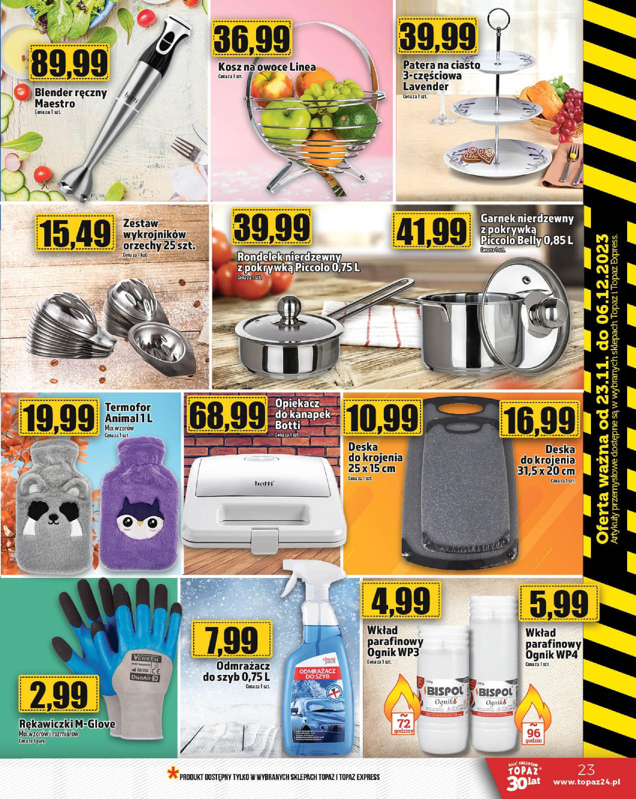 Topaz Gazetka MAZ od 23.11.2023 | Nowa od jutra | Strona: 23 | Produkty: Blender, Deska do krojenia, Orzechy, Owoce Topaz Gazetka MAZ od 23.11.2023 - Gazetka nowa | Strona: 23 | Produkty: Blender, Deska do krojenia, Orzechy, Owoce