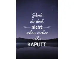 Postkarte Denk dir doch nicht schon vorher alles kaputt. 10,5x14,8 cm