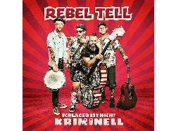 Rebel Tell - Schlager ist nicht kriminell [CD]