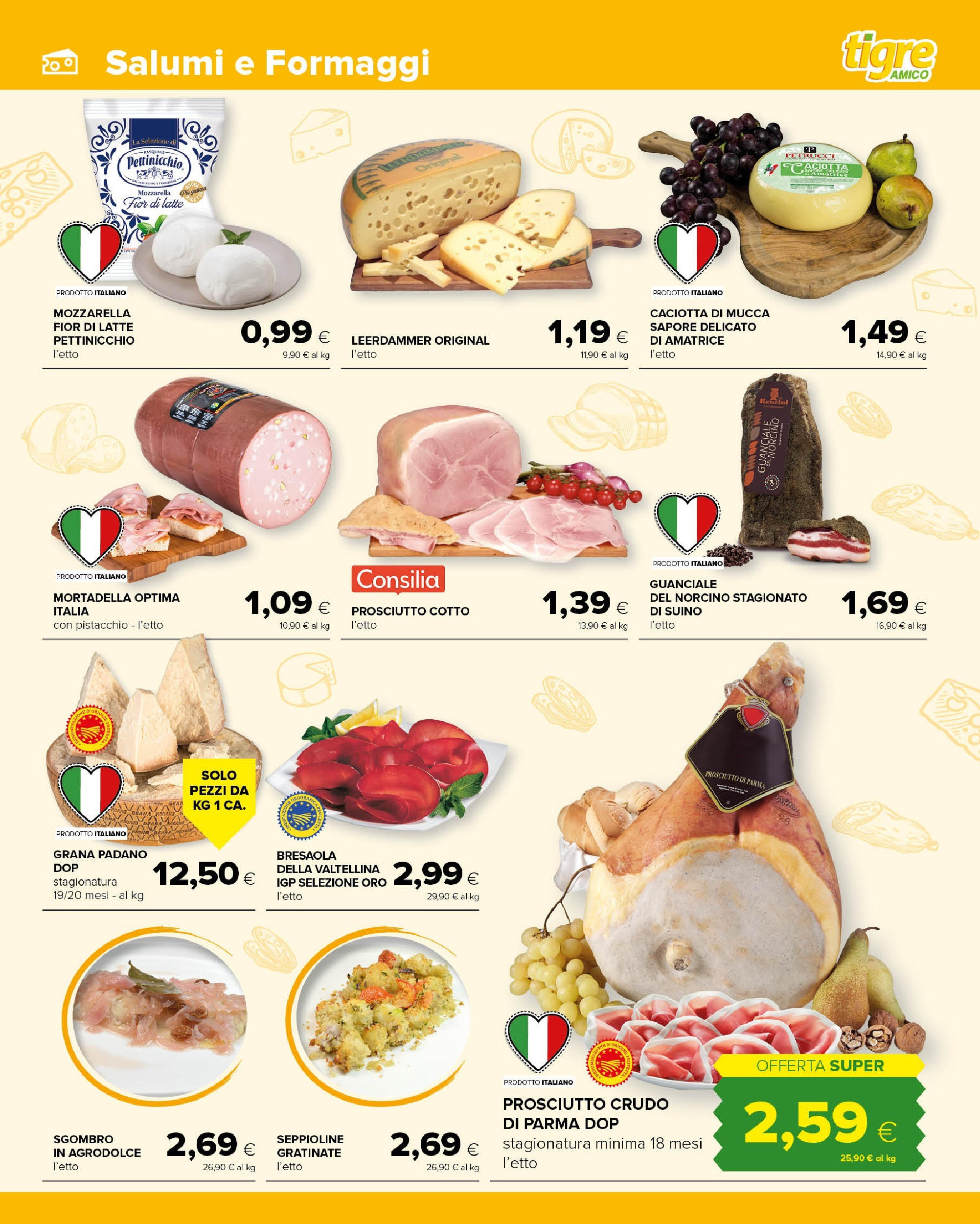 Nuovo Tigre - Volantino Amico - Pescara dal 03/12/2024 > offerte anteprima 🛍️ | Pagina: 3 | Prodotti: Prosciutto di Parma, Bresaola, Prosciutto, Mortadella