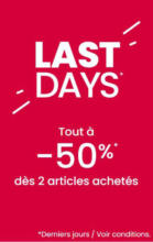 LAST DAYS Tout à -50% dès 2 articles achetés