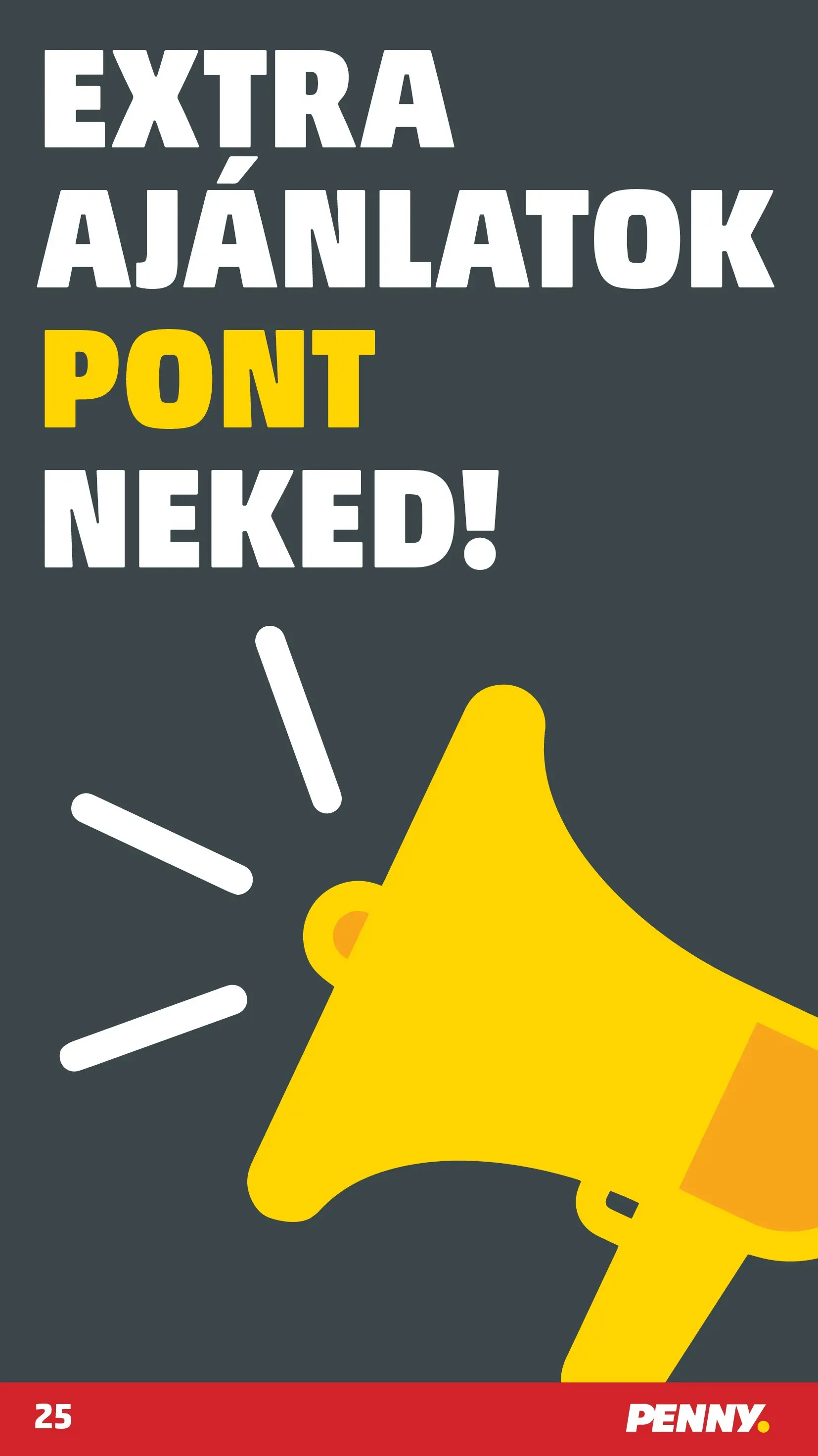 PENNY - Pennymarket újság érvényessége -2025.11.19-ig: 2025.11.12.-tól lapozható | Oldal: 25