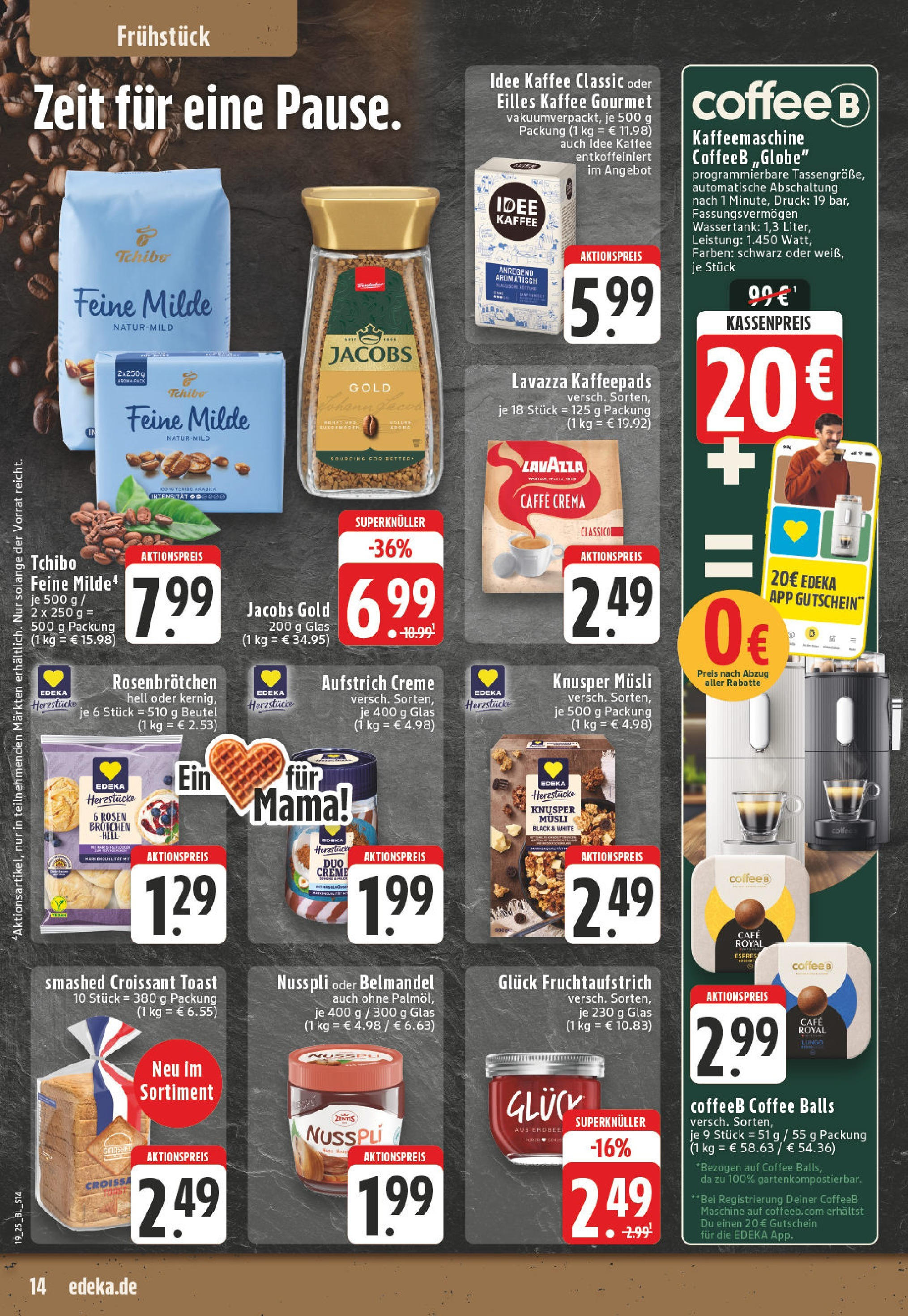 Edeka - EDEKA: Wochenangebote (ab 04.05.2025) » Angebote Online | Seite: 14 | Produkte: Kaffeemaschine, Kaffeepads, Kaffee, Toast Edeka - EDEKA: Wochenangebote (ab 04.05.2025) » Angebote Online | Seite: 14 | Produkte: Kaffeemaschine, Kaffeepads, Kaffee, Toast