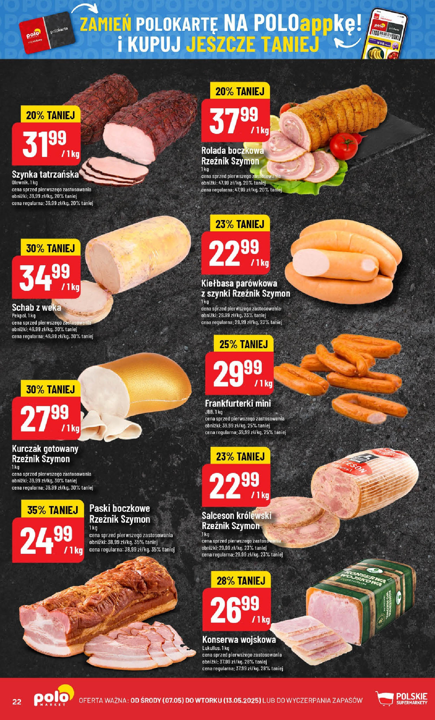 POLOmarket gazetka od jutra (07.05.2025) | Nowa PDF | Strona: 22 | Produkty: Kurczak, Schab, Rolada, Szynka POLOmarket gazetka od jutra (07.05.2025) - Nowa PDF | Strona: 22 | Produkty: Kurczak, Schab, Rolada, Szynka