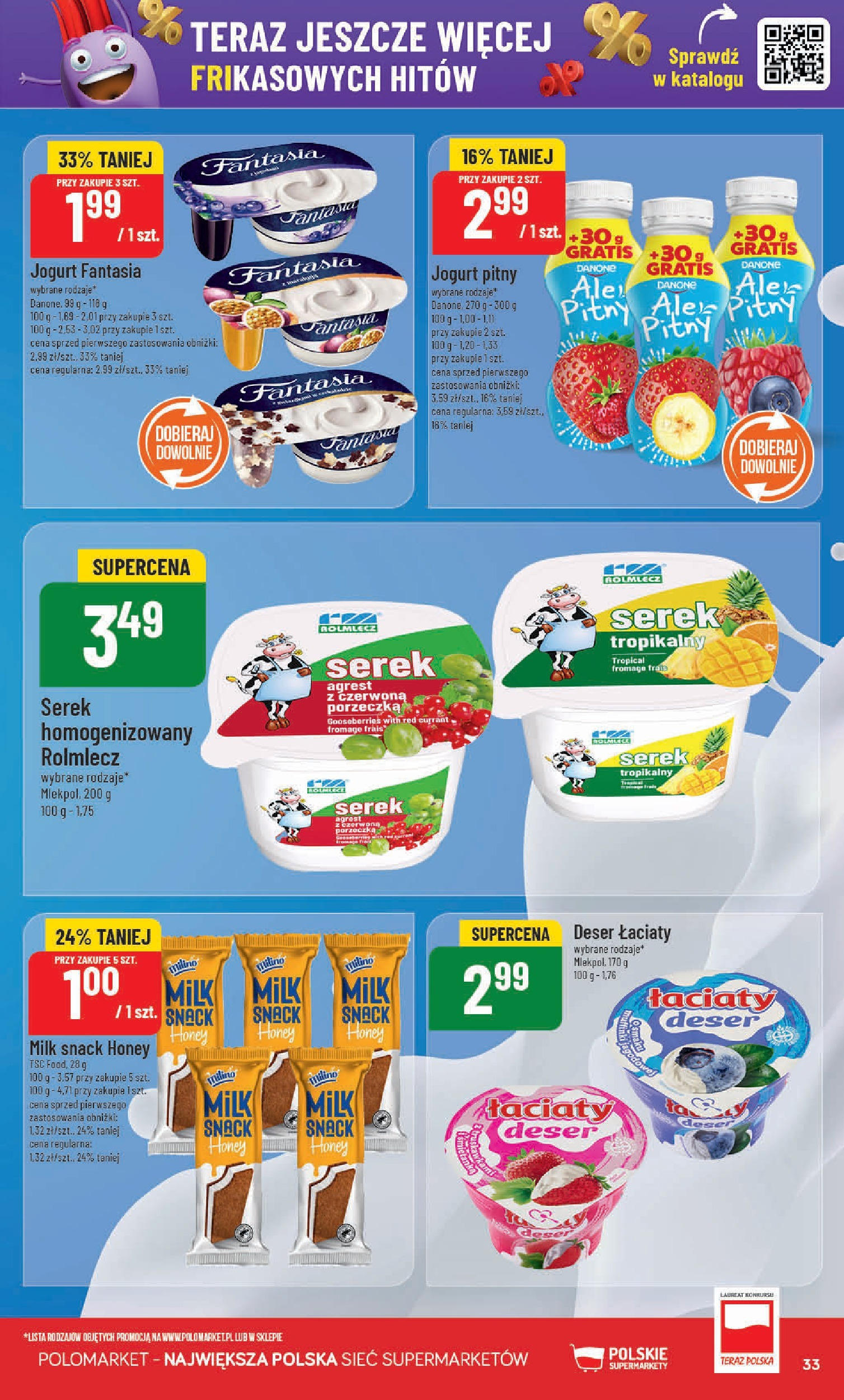 POLOmarket gazetka od jutra (14.05.2025) | Nowa PDF | Strona: 33 | Produkty: Serek homogenizowany, Jogurt pitny, Porzeczka, Jogurt POLOmarket gazetka od jutra (14.05.2025) - Nowa PDF | Strona: 33 | Produkty: Serek homogenizowany, Jogurt pitny, Porzeczka, Jogurt