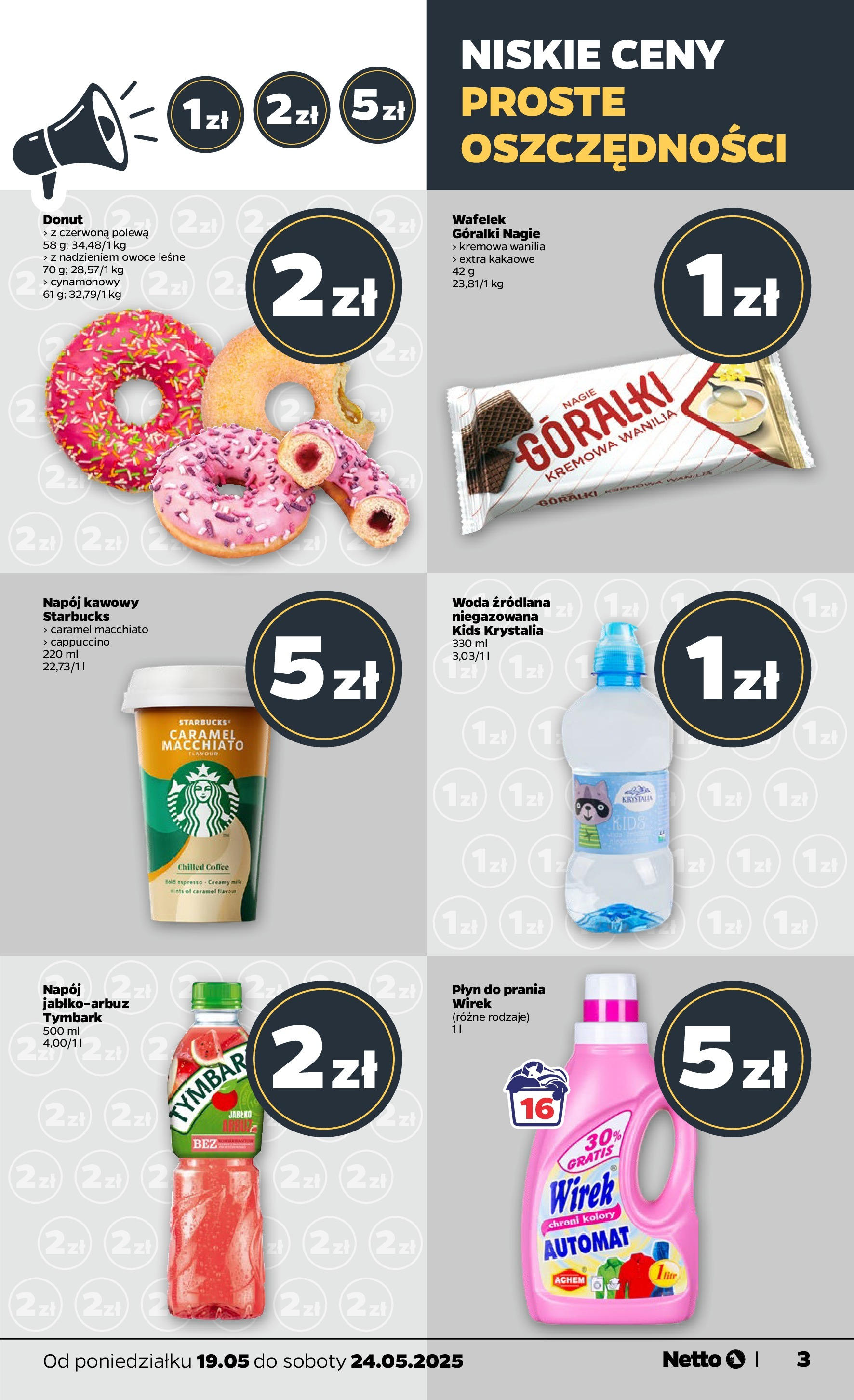 Netto - NETTO T21A ważne do 24.05 od 18.05.2025 | Promocje | Strona: 3 | Produkty: Woda źródlana, Donut, Detergent, Woda Netto - NETTO T21A ważne do 24.05 od 18.05.2025 - Aktualne promocje | Strona: 3 | Produkty: Woda źródlana, Donut, Detergent, Woda