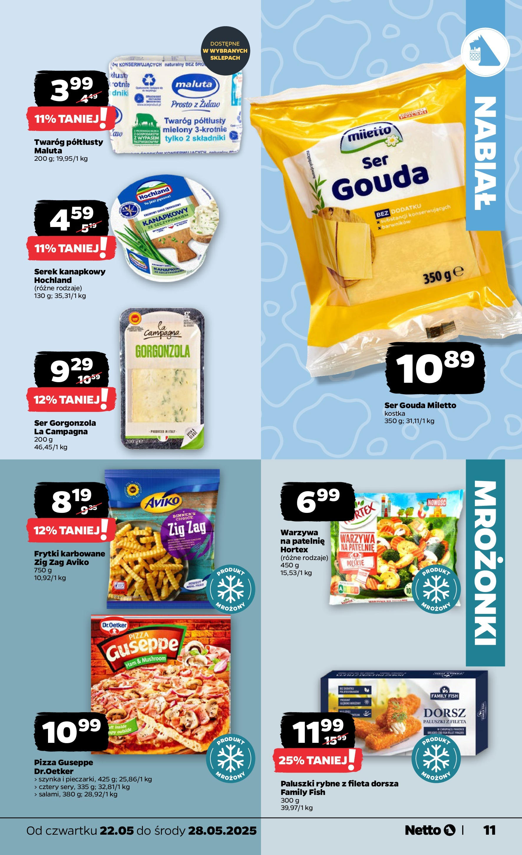 Netto gazetka - Spożywcza od 22.05.2025 | Promocje | Strona: 11 | Produkty: Dorsz, Paluszki rybne, Frytki karbowane, Pizza Netto gazetka - Spożywcza od 22.05.2025 - Aktualne promocje | Strona: 11 | Produkty: Dorsz, Paluszki rybne, Frytki karbowane, Pizza
