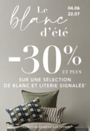 Du 4 juin au 22 juillet :-30% et plus sur une sélection d'articles blanc et literie signalés