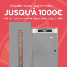 Jusqu'à 1000€ de remise sur l'installation de votre chaudière à granulés ? C’est possible !