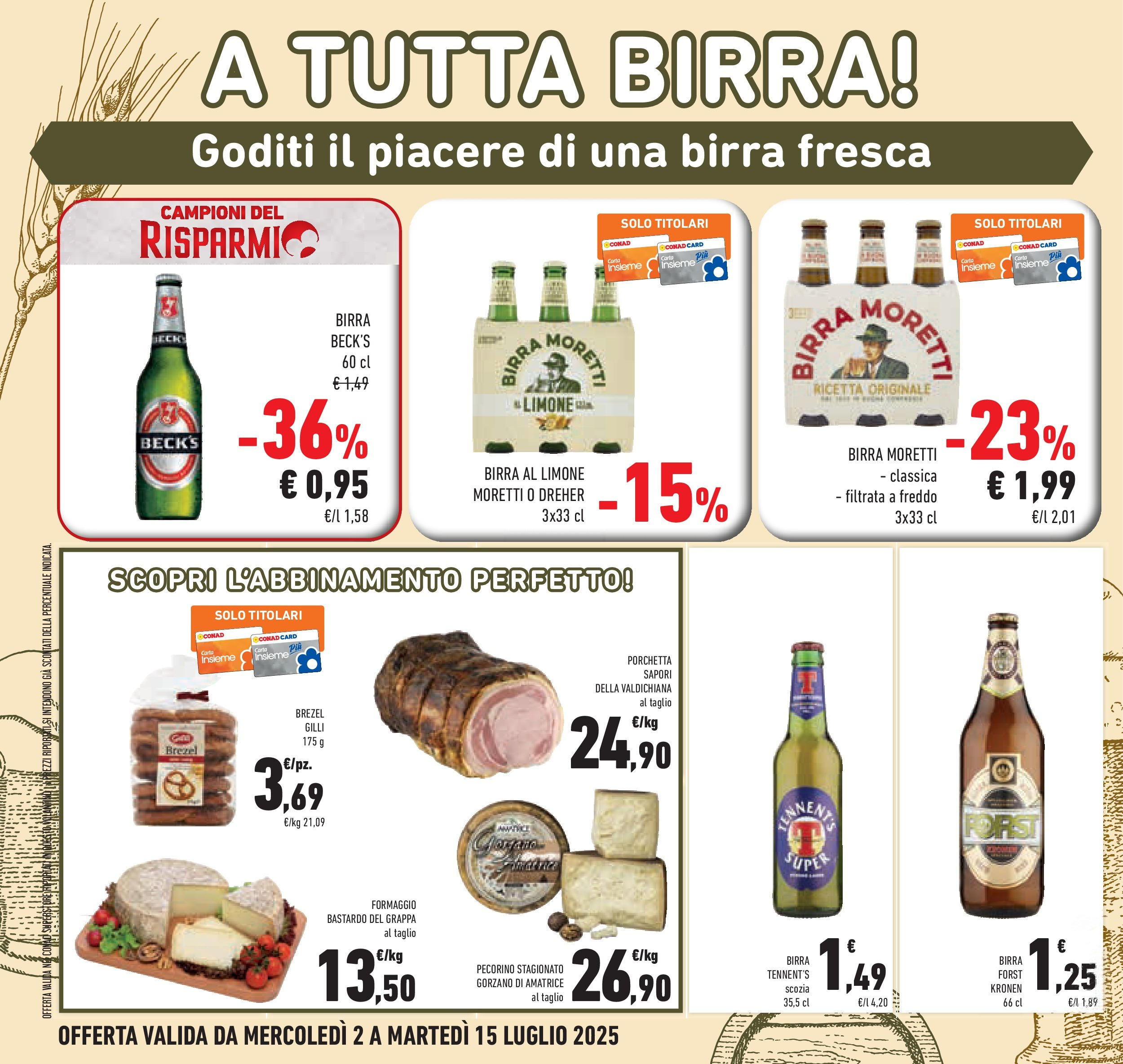 Volantino Conad dal 01/07/2025 > Anteprima - Luglio | Pagina: 26 | Prodotti: Tennent's, Formaggio, Birra Moretti, Grappa