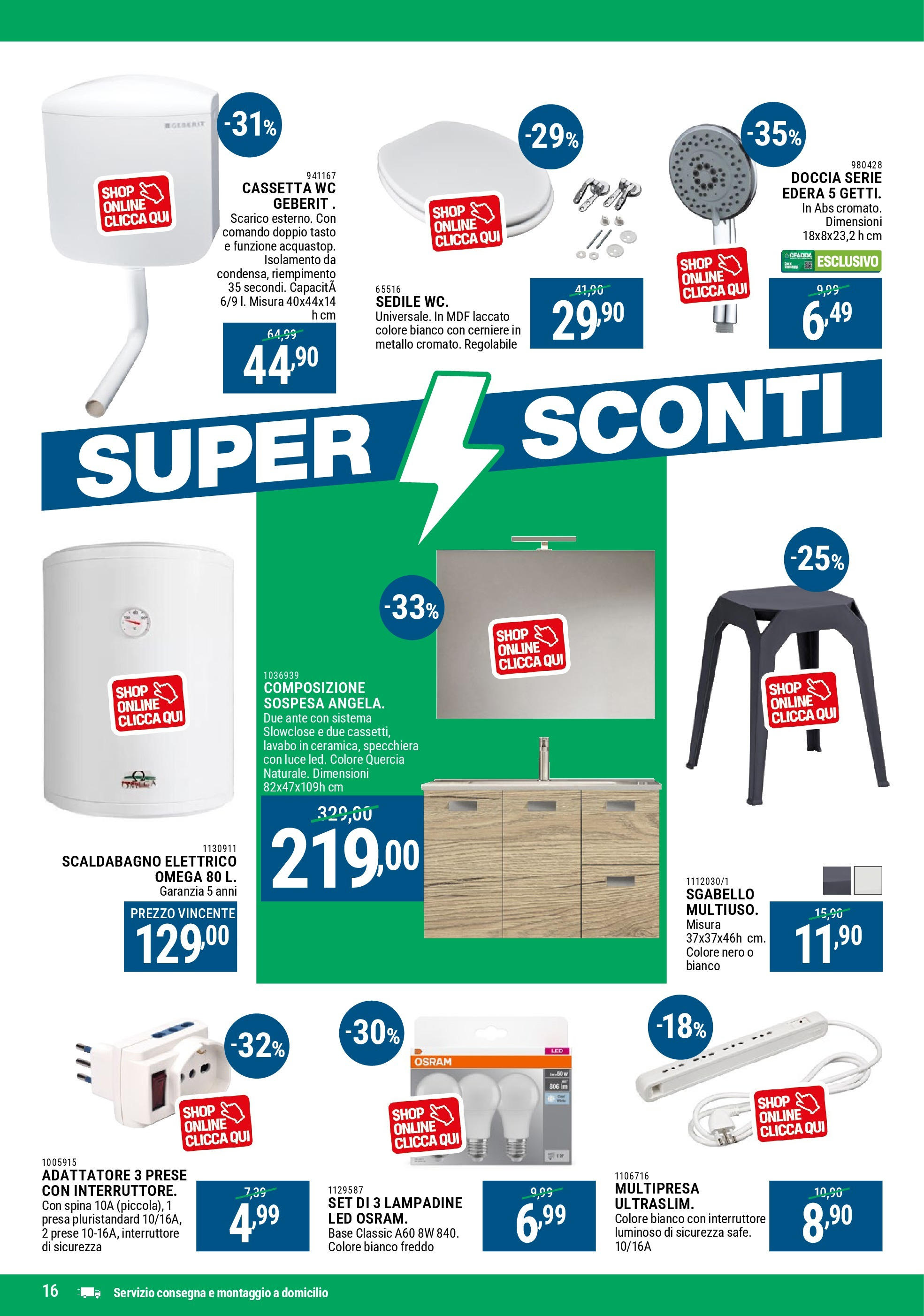 Nuovo CFadda - Super Sconti di Luglio dal 02/07/2025 > offerte anteprima 🛍️ | Pagina: 16 | Prodotti: Scaldabagno, Sgabello, WC, Doccia