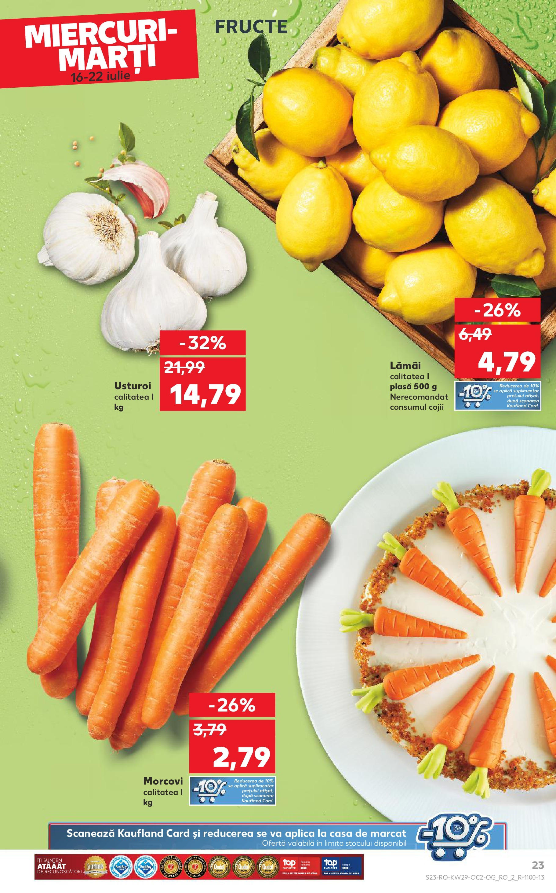 Catalog Kaufland - Braşov 16.07.2025 || Revista si Oferte | Pagină: 23 | Produse: Morcovi, Fructe, Usturoi Catalog Kaufland - Braşov 16.07.2025 - Revista si Oferta | Pagină: 23 | Produse: Morcovi, Fructe, Usturoi