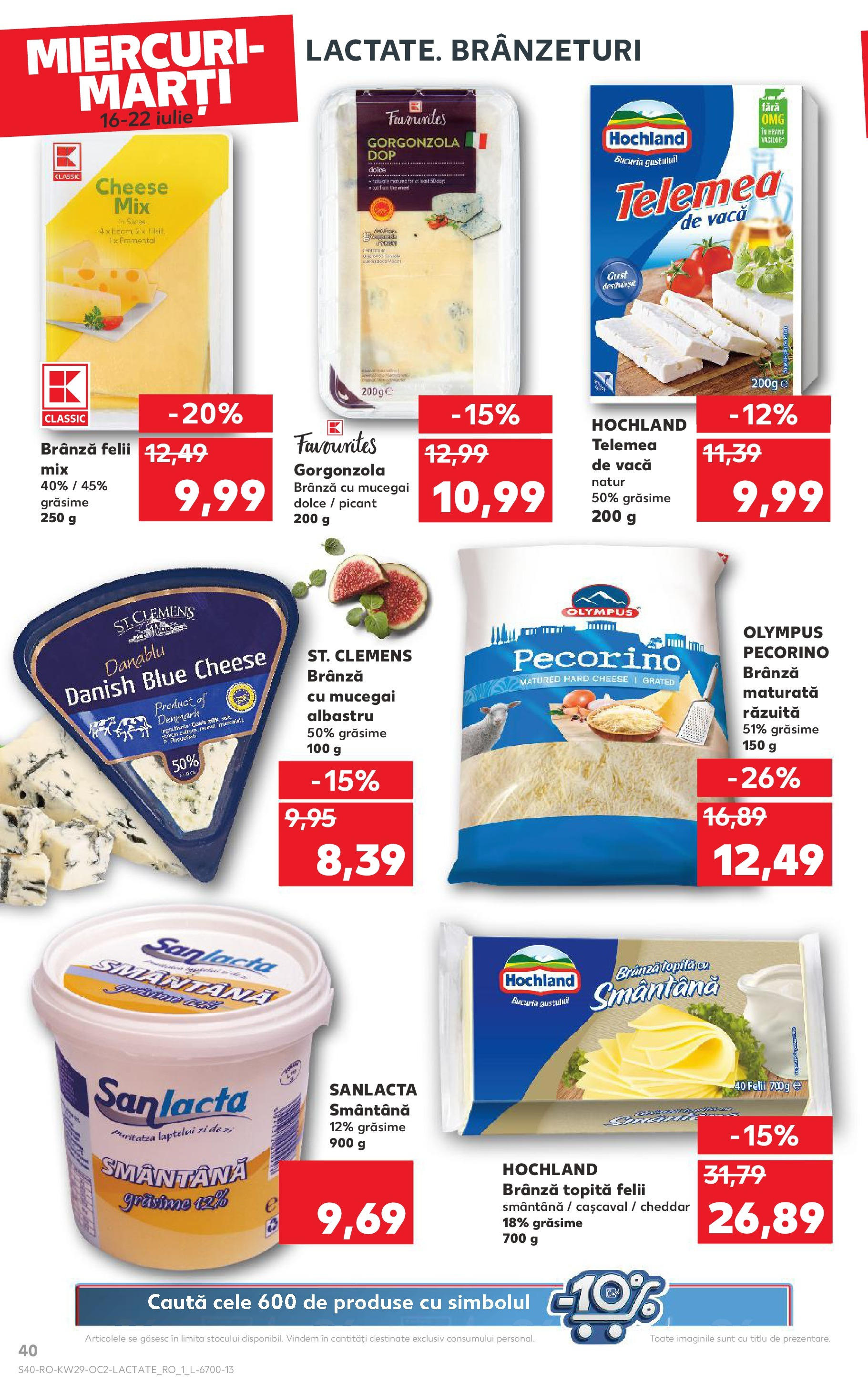 Catalog Kaufland - Râmnicu Vâlcea 16.07.2025 || Revista si Oferte | Pagină: 40 | Produse: Brânză, Brânză cu mucegai, Gorgonzola, Smântână Catalog Kaufland - Râmnicu Vâlcea 16.07.2025 - Revista si Oferta | Pagină: 40 | Produse: Brânză, Brânză cu mucegai, Gorgonzola, Smântână
