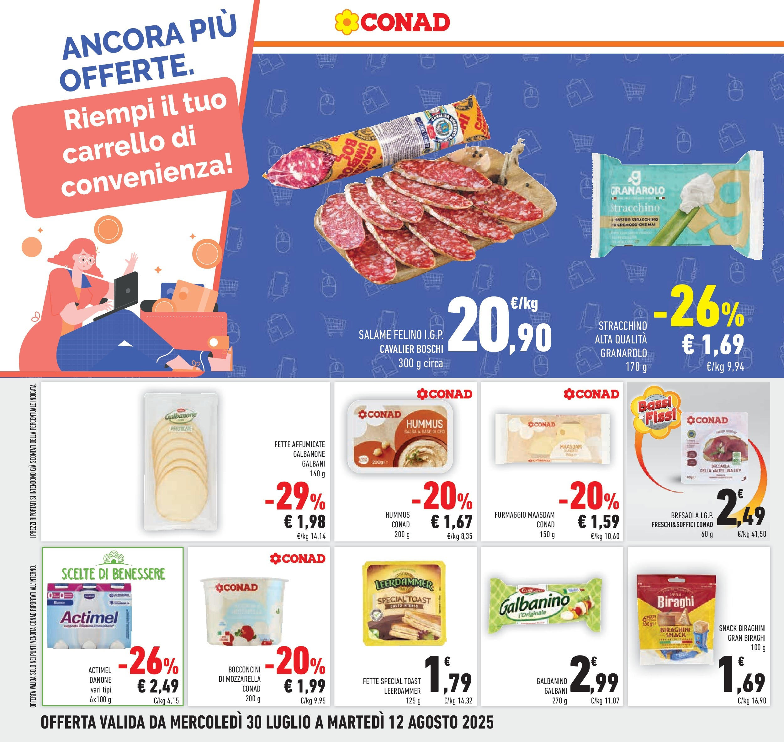 Volantino Conad dal 29/07/2025 β³ Agosto | Pagina: 22 | Prodotti: Salame, Mozzarella, Formaggio, Stracchino Volantino Conad dal 29/07/2025 > Anteprima - Agosto | Pagina: 22 | Prodotti: Salame, Mozzarella, Formaggio, Stracchino