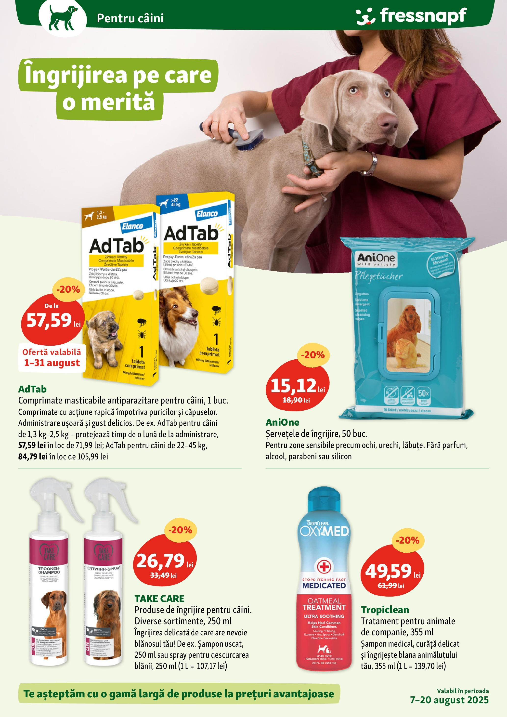 Catalog Fressnapf || Oferte de la 07.08.2025 | Pagină: 6 | Produse: Tabletă, Șampon Catalog Fressnapf - Oferta 07.08.2025 - 20.08.2025 | Pagină: 6 | Produse: Tabletă, Șampon
