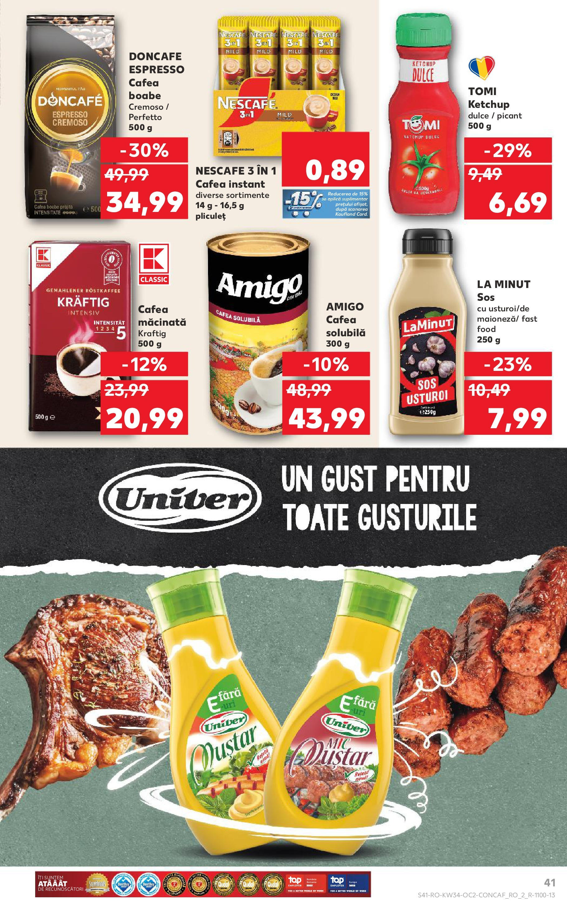 Catalog Kaufland - Ploiești 20.08.2025 || Revista si Oferte | Pagină: 41 | Produse: Cafea, Muștar, Ketchup, Sos Catalog Kaufland - Ploiești 20.08.2025 - Revista si Oferta | Pagină: 41 | Produse: Cafea, Muștar, Ketchup, Sos