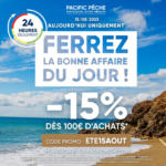 Pacific Pêche Cette offre est valable ce vendredi 15/08/2025 uniquement, après il sera trop tard ! Profitez-en vite ! - au 15.08.2025
