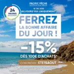 Pacific Pêche Cette offre est valable ce vendredi 15/08/2025 uniquement, après il sera trop tard ! Profitez-en vite ! - au 15.08.2025