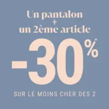 1 pantalon + un 2ème article = -30%* sur le moins cher des deux femme