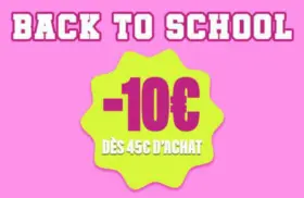 BACK TO SCHOOL : -10€ dès 45€