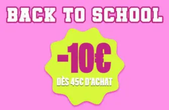 BACK TO SCHOOL : -10€ dès 45€