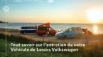 Volkswagen Tout savoir sur l&rsquo;entretien de votre V&eacute;hicule de Loisirs Volkswagen - au 02.10.2026