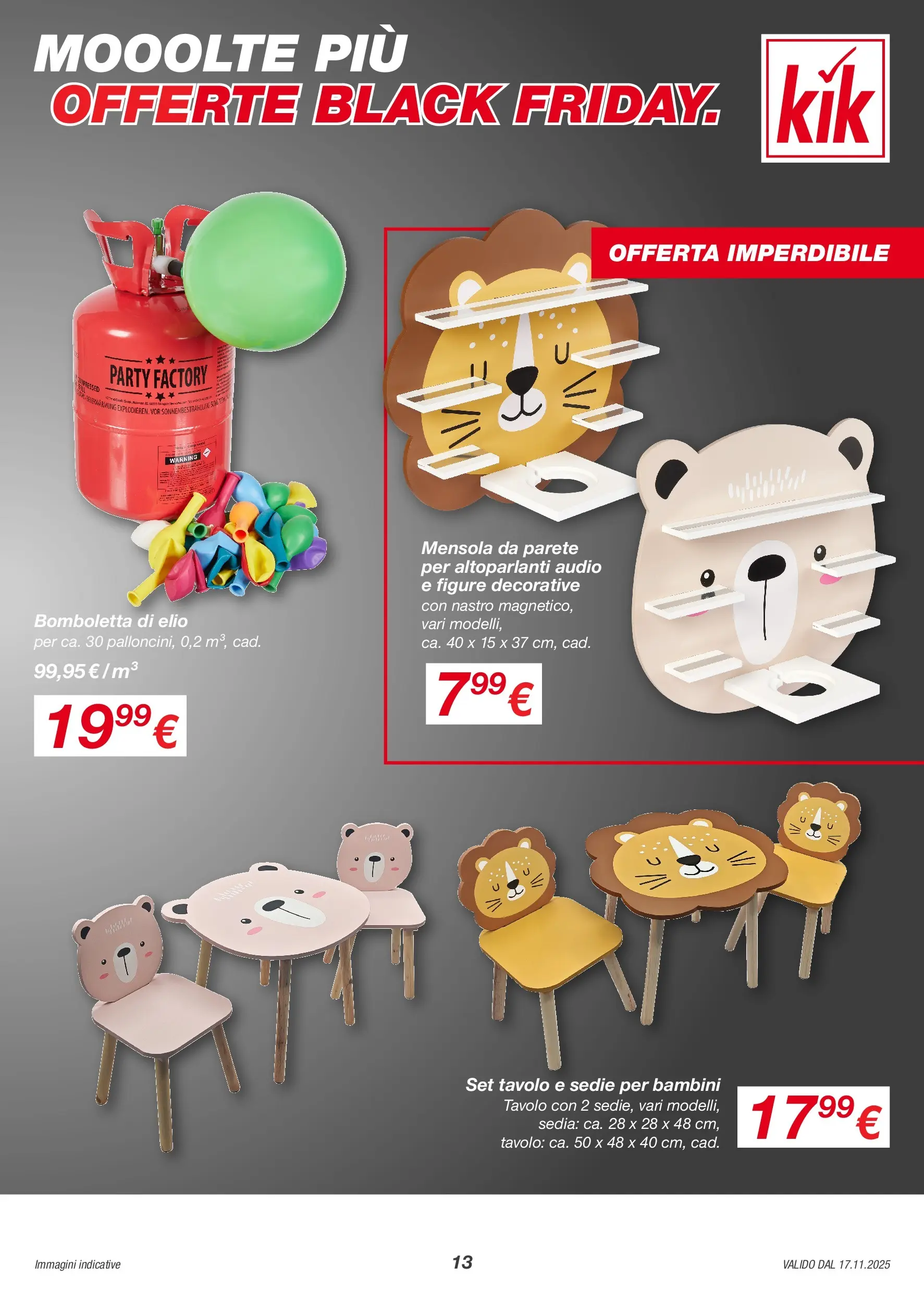 KiK volantino dal 17/11 > BLACK FRIDAY 2025 | Pagina: 13 | Prodotti: Audio, Mensola, Tavolo, Sedia
