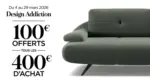 XXL Maison Design Addiction, du 04 au 29 mars 2026 100 &euro; offerts tous les 400 &euro; d&eacute;pens&eacute;s. - au 29.03.2026