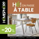 H&eacute;misph&egrave;re Sud Profitez de jusqu&rsquo;&agrave; -20%* sur une s&eacute;lection de tables et de chaises pour un s&eacute;jour tendance. - au 23.05.2026