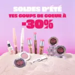 Benefit Cosmetics SOLDES D'&Eacute;T&Eacute; TES COUPS DE COEUR &Agrave; -30% - au 21.07.2026