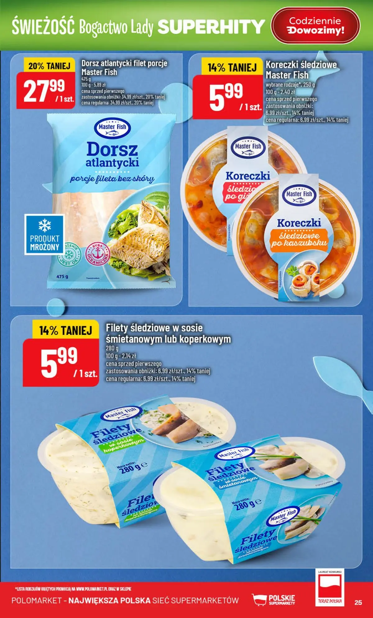 Nowa POLOmarket gazetka od jutra (22.07.2026) | Strona: 25 | Produkty: Dorsz atlantycki, Dorsz, Filety śledziowe w sosie śmietanowym Nowa POLOmarket gazetka od jutra 22.07.2026 | Strona: 25 | Produkty: Dorsz atlantycki, Dorsz, Filety śledziowe w sosie śmietanowym