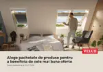 Velux Alege pachetele de produse pentru a beneficia de cele mai bune oferte - p&acirc;nă la 16-09-26