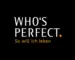WHO'S PERFECT