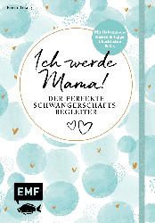Edition Michael Fischer Ich werde Mama! Der perfekte Schwangerschaftsbegleiter von Kerstin Lüking