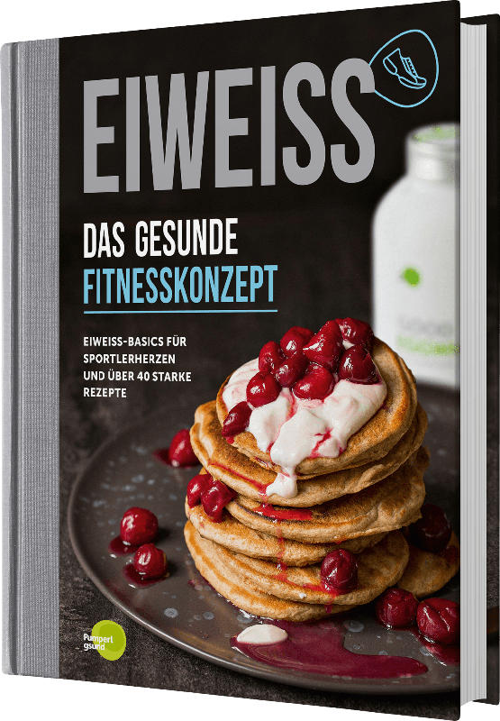 pumperlgsund Rezeptbuch, Eiweiß, Das gesunde Fitnesskonzept