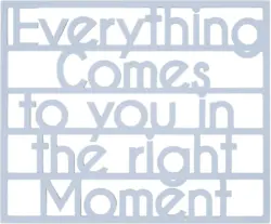Dekoschriftzug Everthing comes to you
